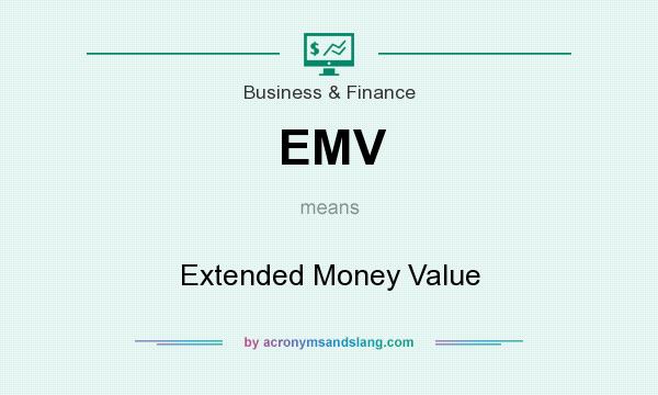 What does EMV mean? It stands for Extended Money Value