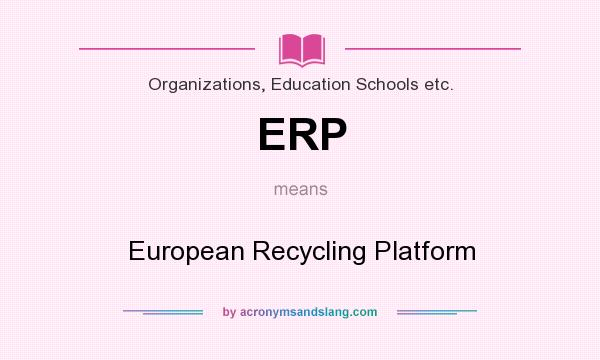 What does ERP mean? It stands for European Recycling Platform