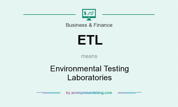What does ETL mean? It stands for Environmental Testing Laboratories