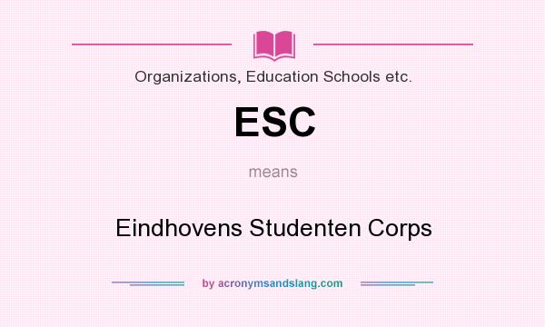What does ESC mean? It stands for Eindhovens Studenten Corps
