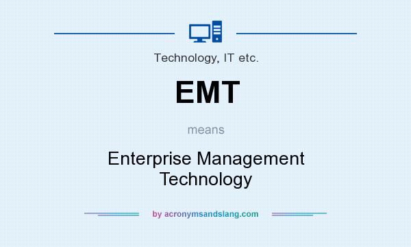 What does EMT mean? It stands for Enterprise Management Technology