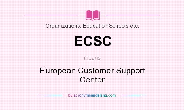What does ECSC mean? It stands for European Customer Support Center