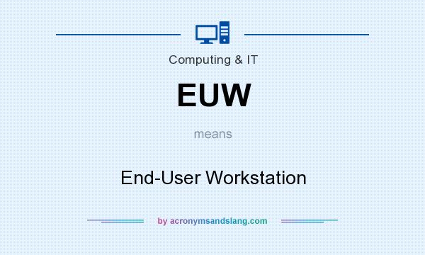 What does EUW mean? It stands for End-User Workstation