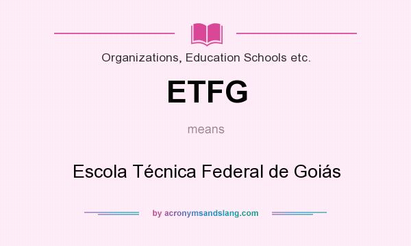 What does ETFG mean? It stands for Escola Técnica Federal de Goiás