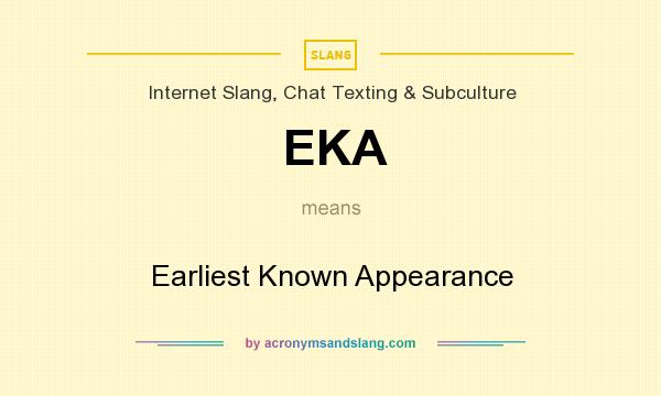 What does EKA mean? It stands for Earliest Known Appearance