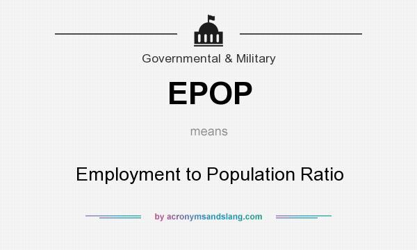 What does EPOP mean? It stands for Employment to Population Ratio