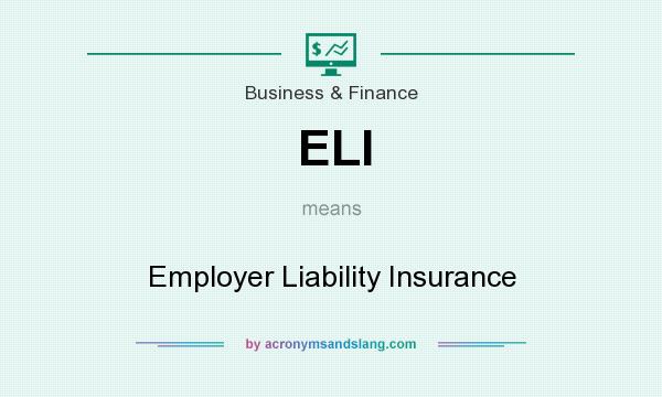 What does ELI mean? It stands for Employer Liability Insurance
