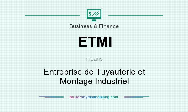 What does ETMI mean? It stands for Entreprise de Tuyauterie et Montage Industriel