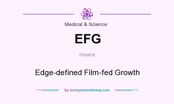 What does EFG mean? It stands for Edge-defined Film-fed Growth