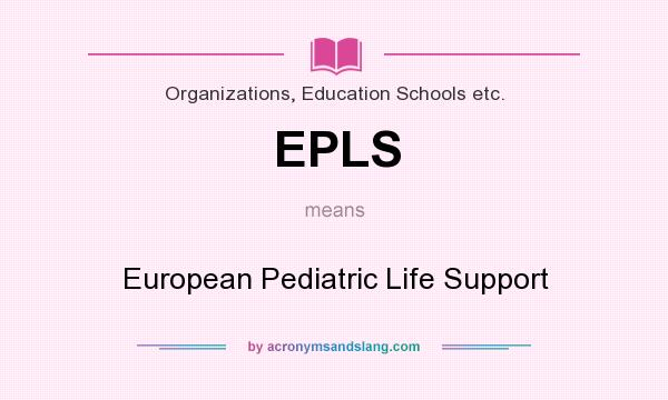 What does EPLS mean? It stands for European Pediatric Life Support