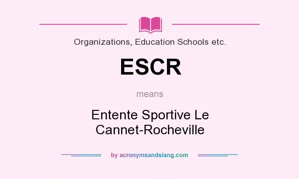 What does ESCR mean? It stands for Entente Sportive Le Cannet-Rocheville