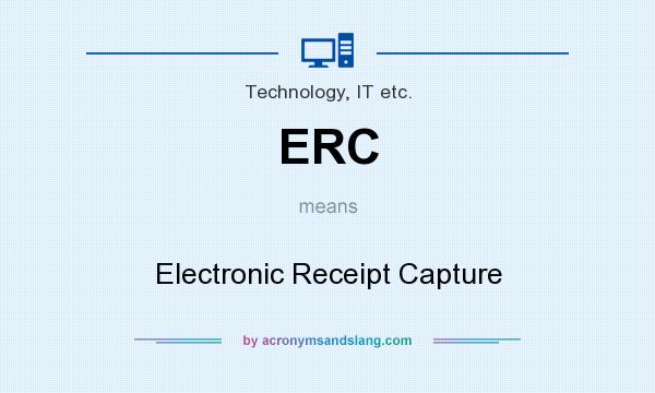 What does ERC mean? It stands for Electronic Receipt Capture