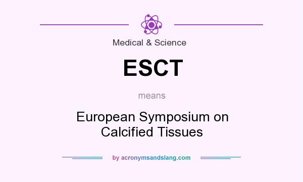 What does ESCT mean? It stands for European Symposium on Calcified Tissues