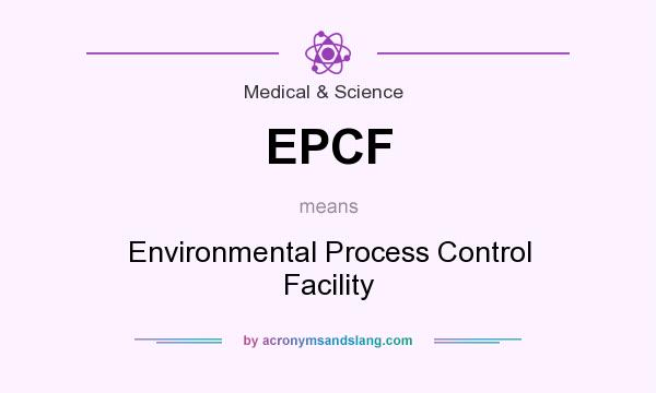 What does EPCF mean? It stands for Environmental Process Control Facility