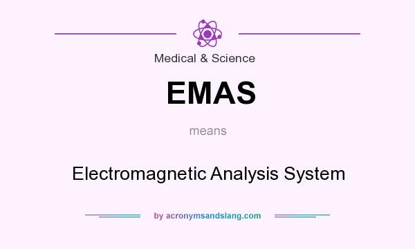 What does EMAS mean? It stands for Electromagnetic Analysis System