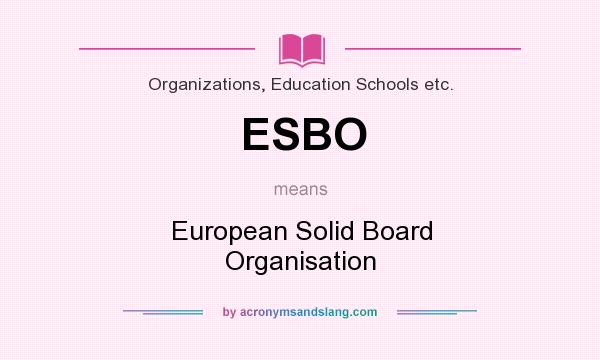 What does ESBO mean? It stands for European Solid Board Organisation