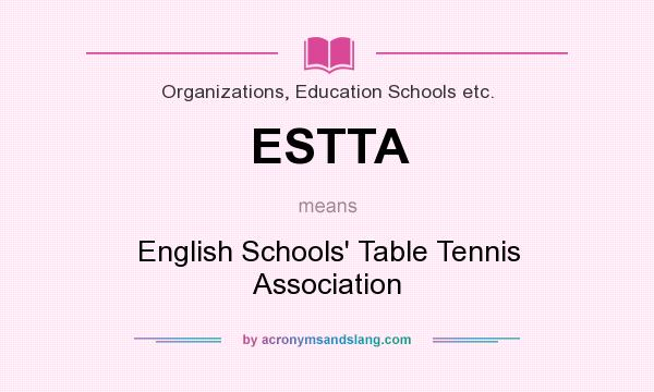 What does ESTTA mean? It stands for English Schools` Table Tennis Association