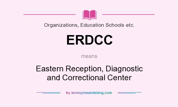 What does ERDCC mean? It stands for Eastern Reception, Diagnostic and Correctional Center