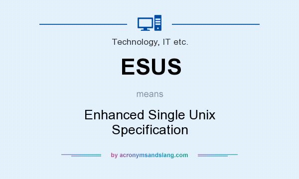 What does ESUS mean? It stands for Enhanced Single Unix Specification