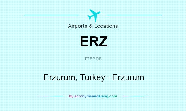 What does ERZ mean? It stands for Erzurum, Turkey - Erzurum