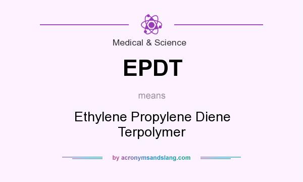 What does EPDT mean? It stands for Ethylene Propylene Diene Terpolymer
