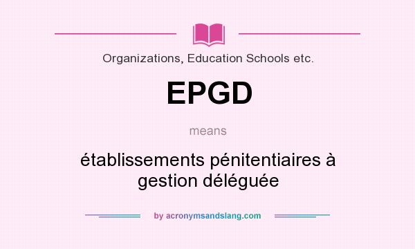 What does EPGD mean? It stands for établissements pénitentiaires à gestion déléguée