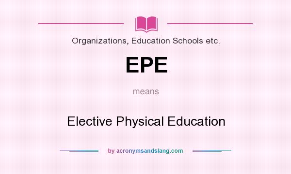 What does EPE mean? It stands for Elective Physical Education
