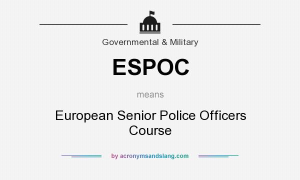What does ESPOC mean? It stands for European Senior Police Officers Course