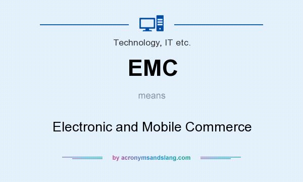 What does EMC mean? It stands for Electronic and Mobile Commerce