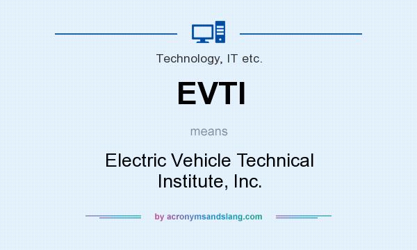 What does EVTI mean? It stands for Electric Vehicle Technical Institute, Inc.