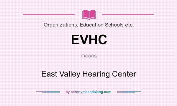 What does EVHC mean? It stands for East Valley Hearing Center