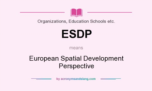 What does ESDP mean? It stands for European Spatial Development Perspective