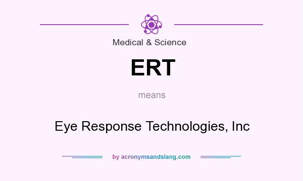 What does ERT mean? It stands for Eye Response Technologies, Inc