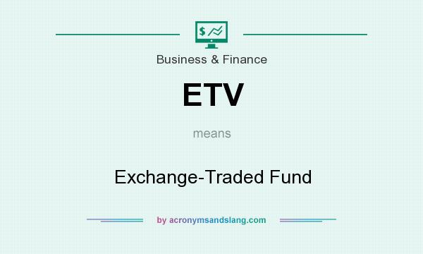 What does ETV mean? It stands for Exchange-Traded Fund