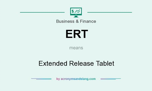 What does ERT mean? It stands for Extended Release Tablet