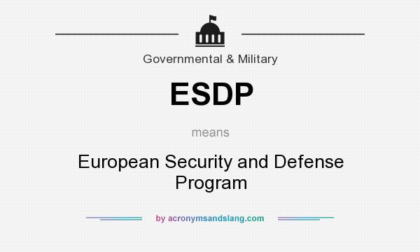 What does ESDP mean? It stands for European Security and Defense Program