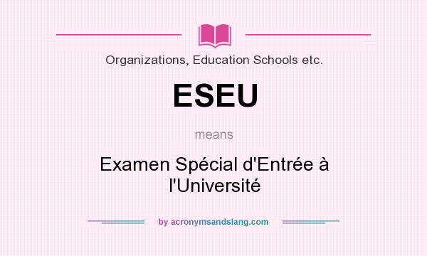 What does ESEU mean? It stands for Examen Spécial d`Entrée à l`Université