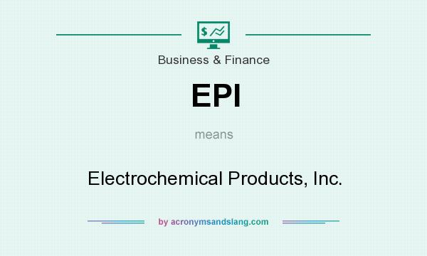 What does EPI mean? It stands for Electrochemical Products, Inc.