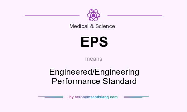 What does EPS mean? It stands for Engineered/Engineering Performance Standard