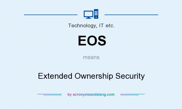 What does EOS mean? It stands for Extended Ownership Security