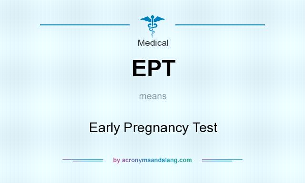 What does EPT mean? It stands for Early Pregnancy Test