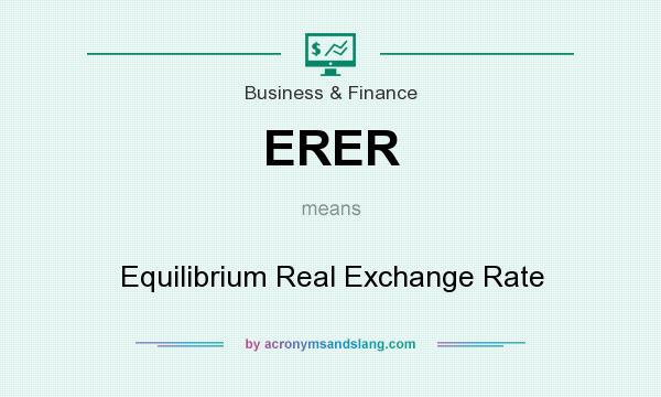 What does ERER mean? It stands for Equilibrium Real Exchange Rate