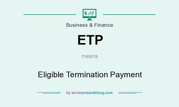 What does ETP mean? It stands for Eligible Termination Payment