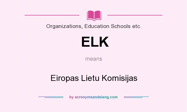 What does ELK mean? It stands for Eiropas Lietu Komisijas