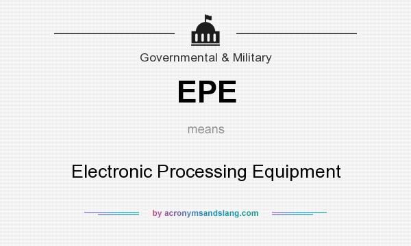 What does EPE mean? It stands for Electronic Processing Equipment