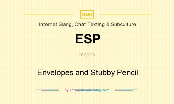What does ESP mean? It stands for Envelopes and Stubby Pencil