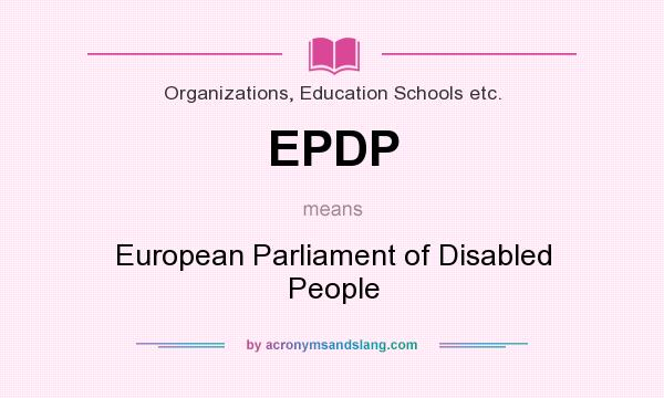 What does EPDP mean? It stands for European Parliament of Disabled People