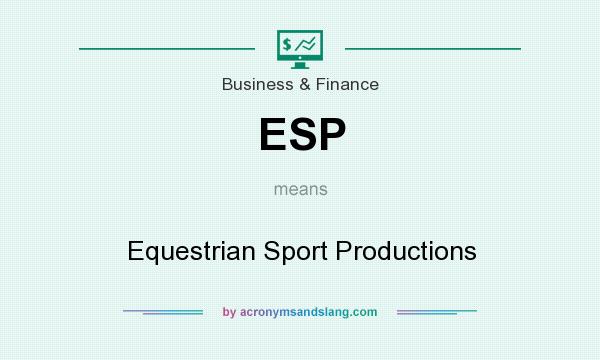 What does ESP mean? It stands for Equestrian Sport Productions