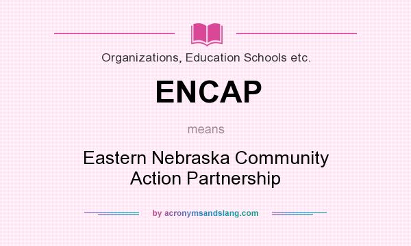 What does ENCAP mean? It stands for Eastern Nebraska Community Action Partnership