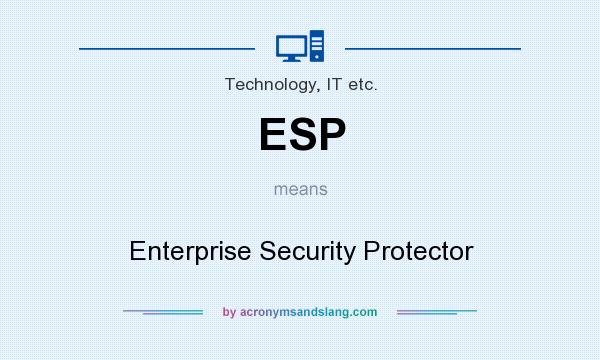 What does ESP mean? It stands for Enterprise Security Protector